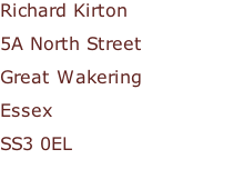Richard Kirton 5A North Street Great Wakering Essex SS3 0EL